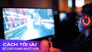 Cách chơi game mượt hơn trên Win 11 như thế nào?