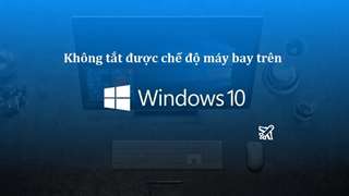 Không tắt được chế độ máy bay trên Win 10 phải làm sao?