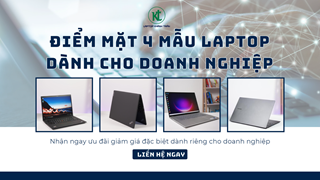 Điểm mặt 4 mẫu laptop bền bỉ cho doanh nghiệp