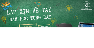 Back To School - Lap Xịn Về Tay Năm Học Tung Bay