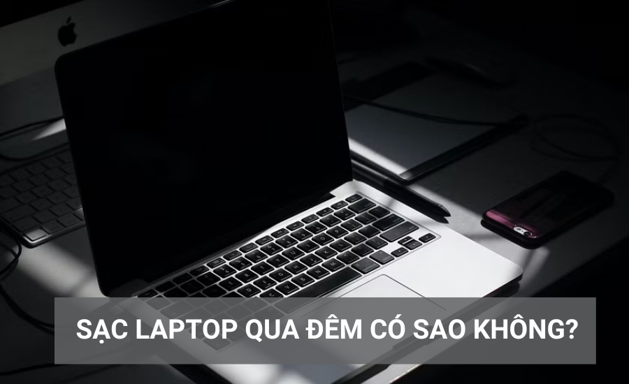 Sạc laptop qua đêm có bị chai pin không?