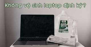 Laptop lâu ngày không vệ sinh có sao không?